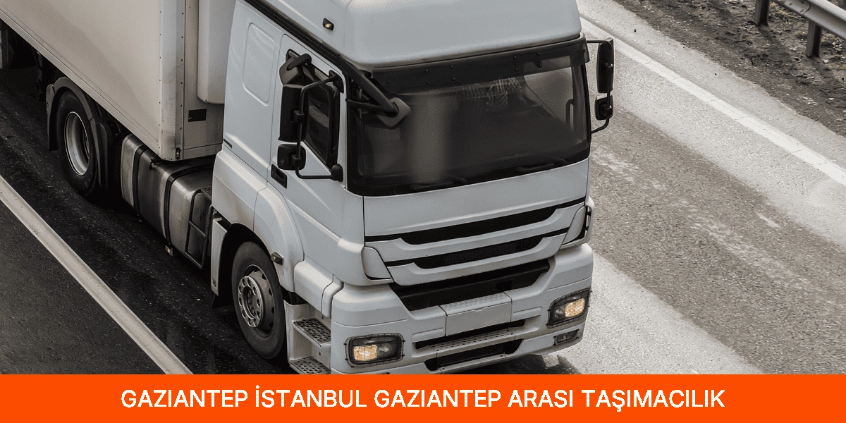 İstanbul Gaziantep Arası Taşımacılık